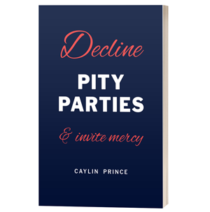 Decline Pity Parties & Invite Mercy